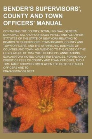 Cover of Bender's Supervisors', County and Town Officers' Manual; Containing the County, Town, Highway, General Municipal, Tax and Poor Laws in Full and All Other Statutes of the State of New York Relating to Boards of Supervisors, Town Boards,