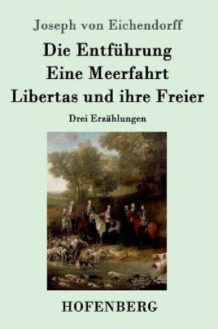 Cover of Die Entführung / Eine Meerfahrt / Libertas und ihre Freier