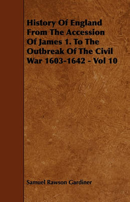 Book cover for History Of England From The Accession Of James 1. To The Outbreak Of The Civil War 1603-1642 - Vol 10