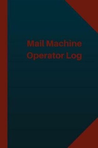 Cover of Mail Machine Operator Log (Logbook, Journal - 124 pages 6x9 inches)