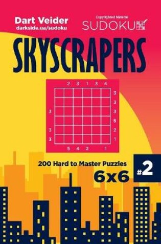 Cover of Sudoku Skyscrapers - 200 Hard to Master Puzzles 6x6 (Volume 2)