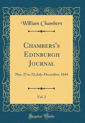 Book cover for Chambers's Edinburgh Journal, Vol. 2: Nos. 27 to 52; July-December, 1844 (Classic Reprint)