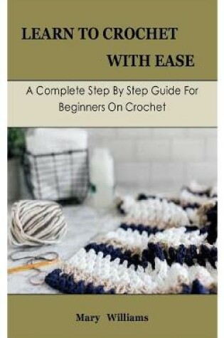Cover of Learn To Crochet With Ease