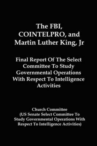 Cover of The FBI, COINTELPRO, And Martin Luther King, Jr.