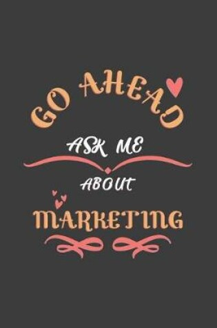 Cover of Go Ahead Ask Me About Marketing