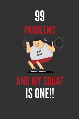 Book cover for 99 Problems And My Squat IS ONE!!