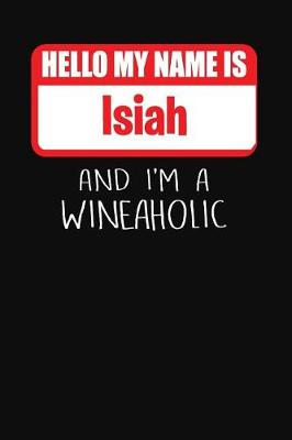 Book cover for Hello My Name is Isiah And I'm A Wineaholic