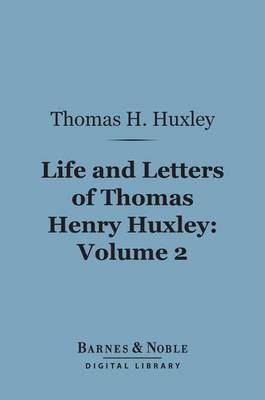 Book cover for Life and Letters of Thomas Henry Huxley, Volume 2 (Barnes & Noble Digital Library)