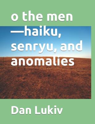 Book cover for o the men-haiku, senryu, and anomalies