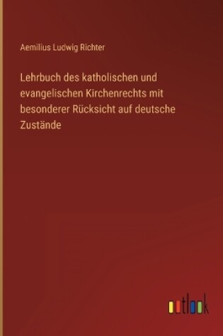 Cover of Lehrbuch des katholischen und evangelischen Kirchenrechts mit besonderer Rücksicht auf deutsche Zustände