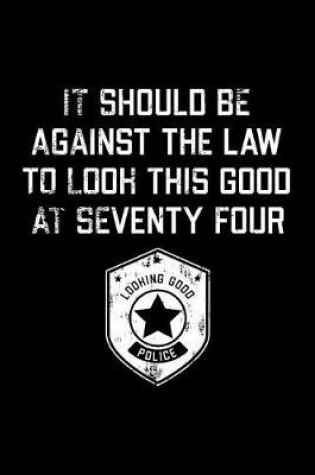 Cover of It Should Be Against The Law seventy four