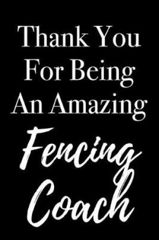 Cover of Thank You for Being an Amazing Fencing Coach