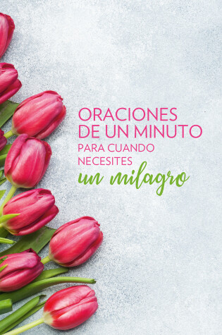 Cover of Oraciones de un minuto para cuando necesitas un milagro / One Minute Prayers When You Need a Miracle