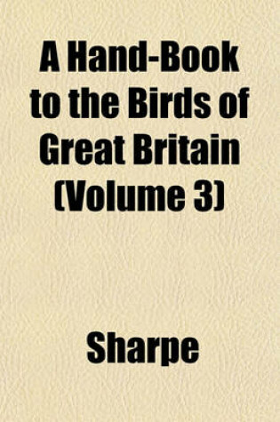 Cover of A Hand-Book to the Birds of Great Britain (Volume 3)