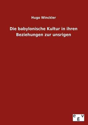 Book cover for Die Babylonische Kultur in Ihren Beziehungen Zur Unsrigen