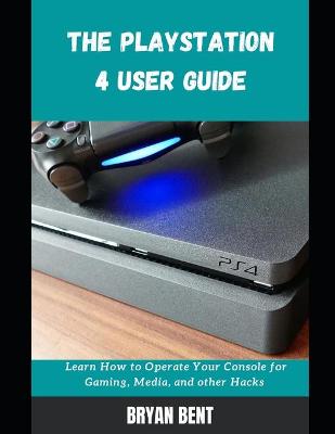 Book cover for The Playstation 4 User Guide