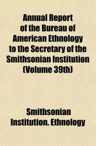 Cover of Annual Report of the Bureau of American Ethnology to the Secretary of the Smithsonian Institution (Volume 39th)