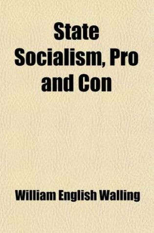 Cover of State Socialism, Pro and Con; Official Documents and Other Authoritative Selections-Showing the World-Wide Replacement of Private by Governmental Industry Before and During the War