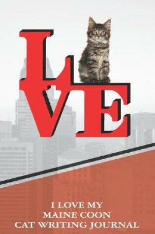 Cover of I Love My Maine Coon Cat Writing Journal