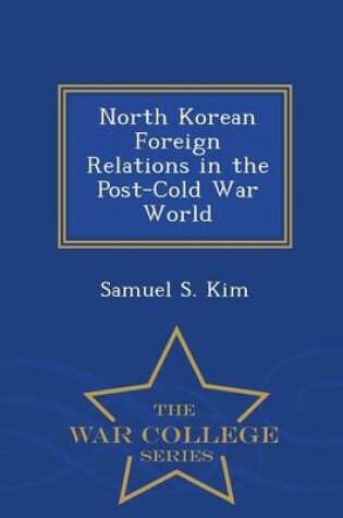 Cover of North Korean Foreign Relations in the Post-Cold War World - War College Series