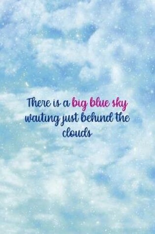 Cover of There Is A Big Blue Sky Waiting Just Behind The Clouds