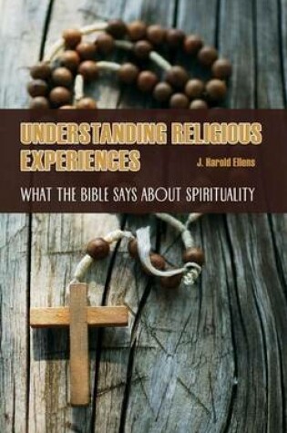 Cover of Understanding Religious Experiences: What the Bible Says about Spirituality