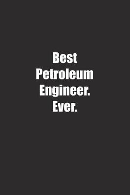 Cover of Best Petroleum Engineer. Ever.