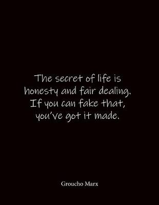 Book cover for The secret of life is honesty and fair dealing. If you can fake that, you've got it made. Groucho Marx