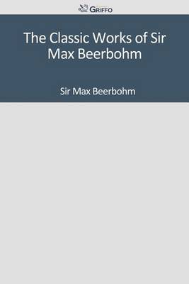 Book cover for The Classic Works of Sir Max Beerbohm