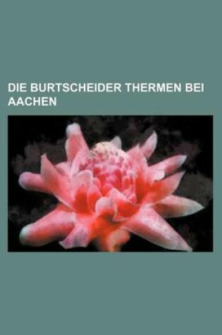 Cover of Die Burtscheider Thermen Bei Aachen