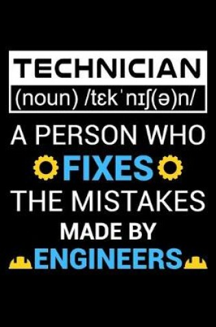 Cover of Technician A person who fixes the mistakes made by engineers