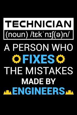 Book cover for Technician A person who fixes the mistakes made by engineers