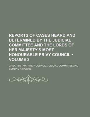 Book cover for Reports of Cases Heard and Determined by the Judicial Committee and the Lords of Her Majesty's Most Honourable Privy Council (Volume 2)