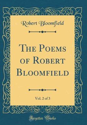 Book cover for The Poems of Robert Bloomfield, Vol. 2 of 3 (Classic Reprint)