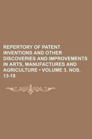 Cover of Repertory of Patent Inventions and Other Discoveries and Improvements in Arts, Manufactures and Agriculture (Volume 3, Nos. 13-18)