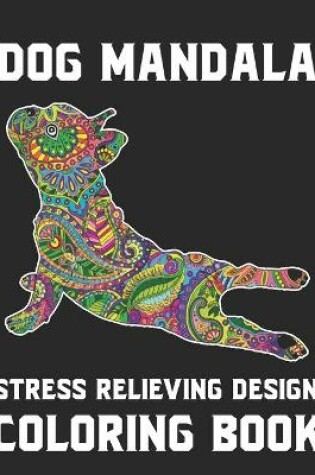 Cover of Dog Mandala Stress Relieving Design Coloring Book