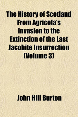 Book cover for The History of Scotland, from Agricola's Invasion to the Extinction of the Last Jacobite Insurrection (Volume 3)