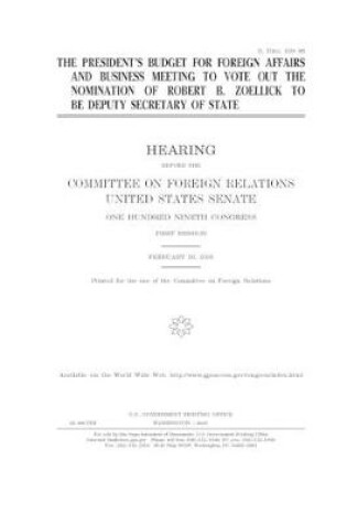 Cover of The President's budget for foreign affairs and business meeting to vote out the nomination of Robert B. Zoellick to be Deputy Secretary of State