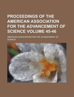 Book cover for Proceedings of the American Association for the Advancement of Science Volume 45-46