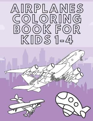 Book cover for Airplanes Coloring Book For Kids 1-4