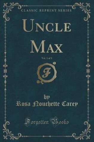 Cover of Uncle Max, Vol. 1 of 3 (Classic Reprint)