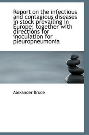 Cover of Report on the Infectious and Contagious Diseases in Stock Prevailing in Europe; Together with Direct