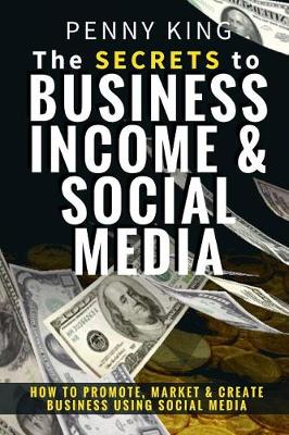 Book cover for The SECRETS to BUSINESS, INCOME & SOCIAL MEDIA