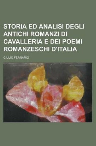 Cover of Storia Ed Analisi Degli Antichi Romanzi Di Cavalleria E Dei Poemi Romanzeschi D'Italia