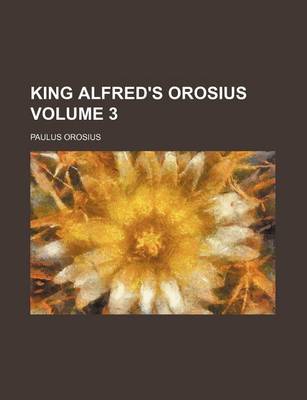 Book cover for King Alfred's Orosius Volume 3