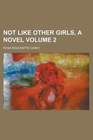 Cover of Not Like Other Girls, a Novel