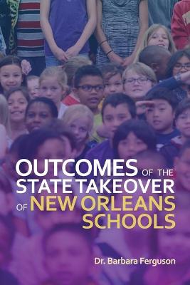 Book cover for Outcomes of the State Takeover of New Orleans Schools