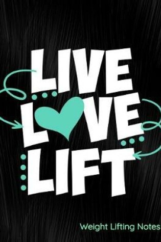 Cover of Live Love Lift Weight Lifting Notes