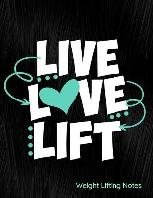 Book cover for Live Love Lift Weight Lifting Notes