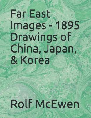 Book cover for Far East Images - 1895 Drawings of China, Japan, & Korea